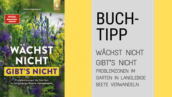 Das Buchcover des Buches "Wächst nicht gibt's nicht" von Katrin Lugerbauer zeigt bunte Gartenblumen mit einem Text, der Lösungen für schwierige Gartenbereiche aufzeigt.