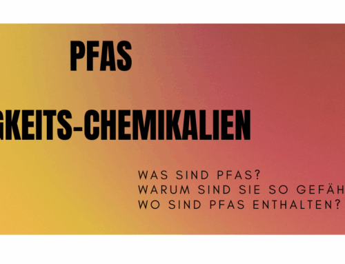 Vorsicht! PFAS – „Ewigkeitschemikalien“ und ihre Folgen